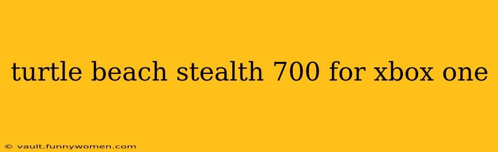 turtle beach stealth 700 for xbox one